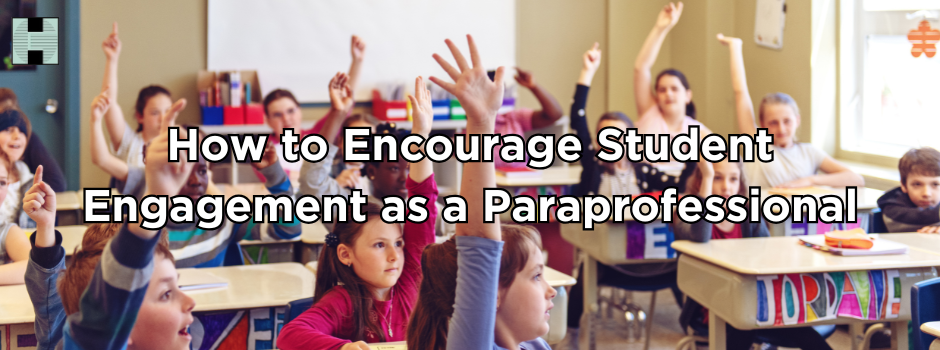 How to encourage student engagement as a paraprofessional